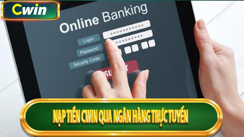 Nạp tiền CWIN qua ngân hàng trực tuyến